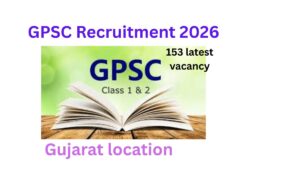 GPSC Recruitment 2026- 153 Class 1 & 2 Latest Vacancy.