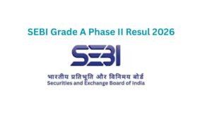 SEBI Grade A Phase II Result 2026 Out, Check Result on sebi.gov.in.