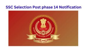 SSC Selection Post Phase 14 Recruitment Notification Out, Apply online for 3003 Post.
