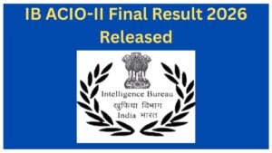 IB ACIO-II Tech Final Result 2026 Released Check Result PDF Direct Link.
