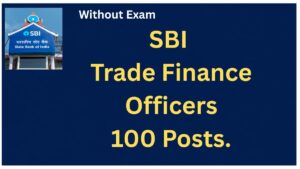 SBI Trade finance Officers Recruitment 2026, Notification out for 100 Post.