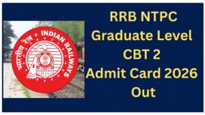 RRB NTPC Graduate CBT 2 Admit card 2026 Out Download Hall Ticket, Check Exam Date.