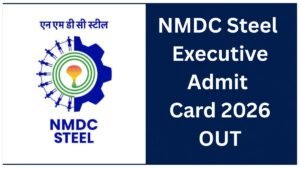 NMDC Steel Executive Admit Card 2026 OUT Download Hall Ticket.